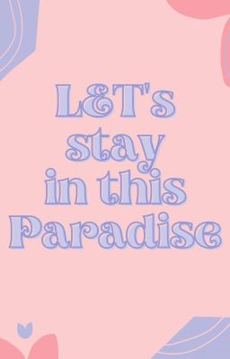 LET's stay in this Paradise