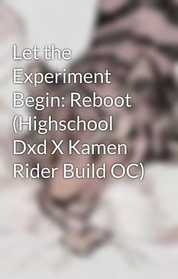 Let the Experiment Begin: Reboot (Highschool Dxd X Kamen Rider Build OC)