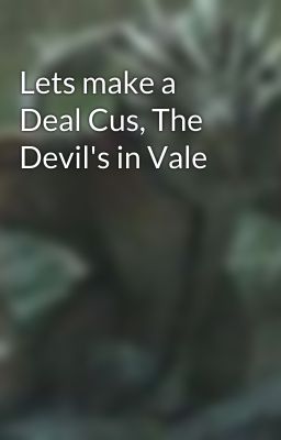 Lets make a Deal Cus, The Devil's in Vale