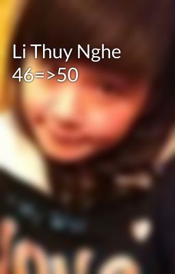 Li Thuy Nghe 46=>50