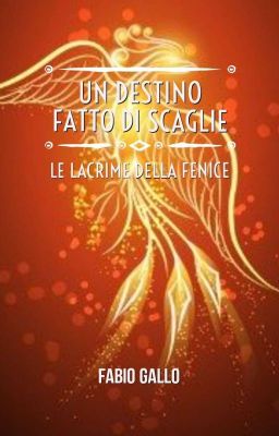 {Libro 2} Un Destino fatto di Scaglie - Le Lacrime della Fenice