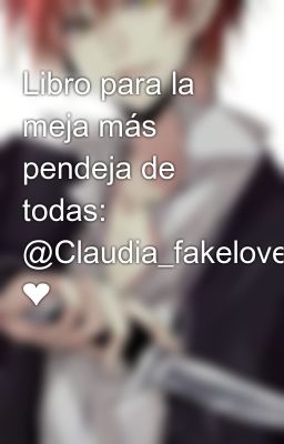 Libro para la meja más pendeja de todas: @Claudia_fakelove ❤️