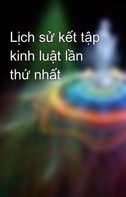 Lịch sử kết tập kinh luật lần thứ nhất