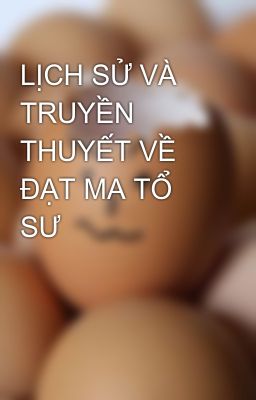 LỊCH SỬ VÀ TRUYỀN THUYẾT VỀ ĐẠT MA TỔ SƯ