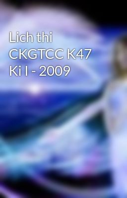 Lich thi CKGTCC K47 Ki I - 2009