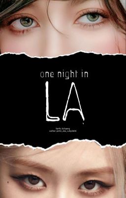[Lichaeng][Chaelisa] một đêm tại LA