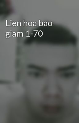 Lien hoa bao giam 1-70