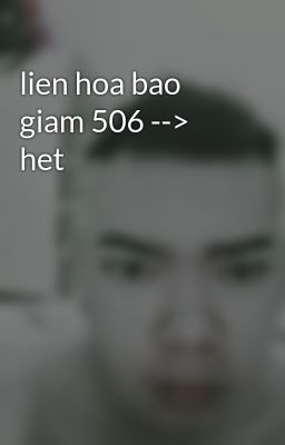 lien hoa bao giam 506 --> het