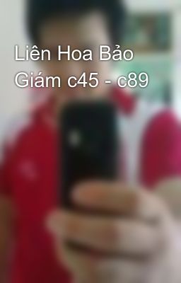 Liên Hoa Bảo Giám c45 - c89