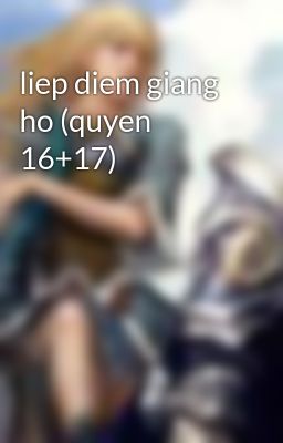 liep diem giang ho (quyen 16+17)