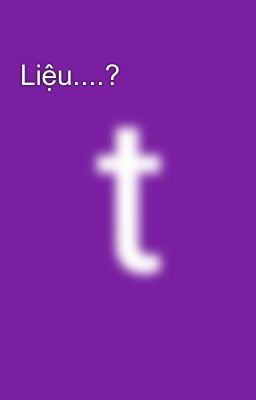 Liệu....?