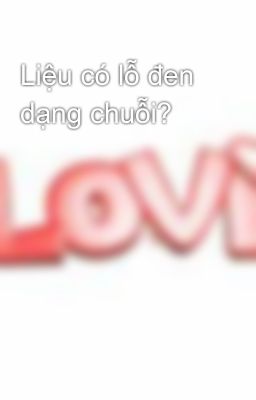 Liệu có lỗ đen dạng chuỗi?