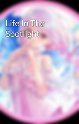 Life In The Spotlight 