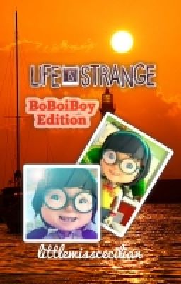 Life Is Strange : BoBoiBoy Edition