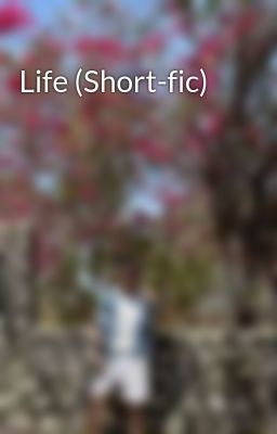 Life (Short-fic)