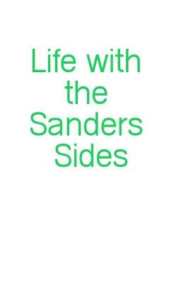 Life with the Sanders Sides!