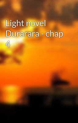 Light novel Durarara - chap 4