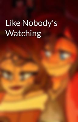 Like Nobody's Watching