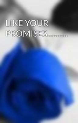 LIKE YOUR PROMISES...........