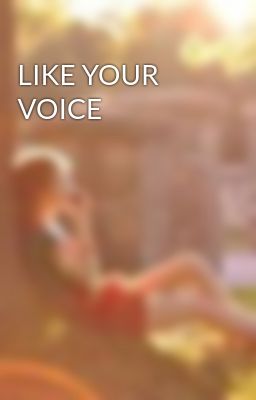 LIKE YOUR VOICE