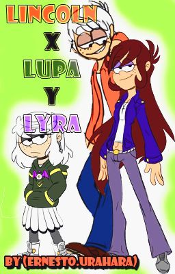 Linconl x Lupa y Lyra (The Loud House)