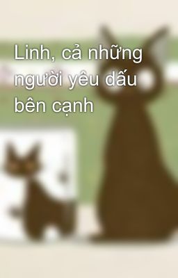 Linh, cả những người yêu dấu bên cạnh