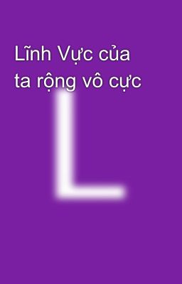 Lĩnh Vực của ta rộng vô cực