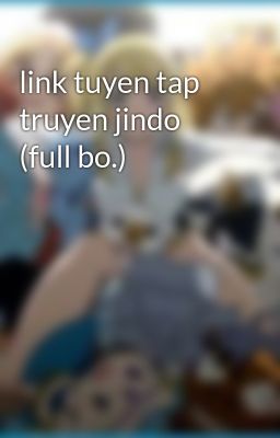 link tuyen tap truyen jindo (full bo.)