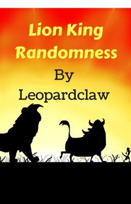 Lion King Randomness BOOK 1 BY LEOPARDCLAW