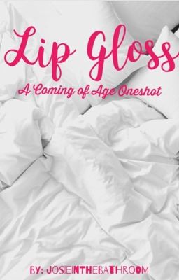 Lip Gloss - A Coming of Age Oneshot