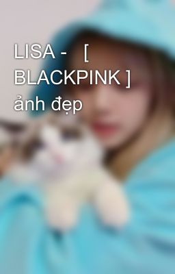 LISA -   [ BLACKPINK ] ảnh đẹp