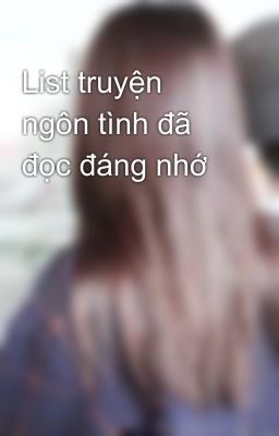 List truyện ngôn tình đã đọc đáng nhớ