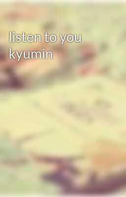 listen to you kyumin