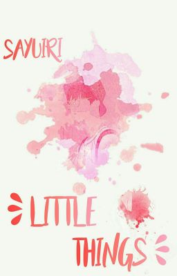 Little Things » ｢ SHORT STORIES ｣