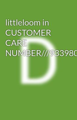 littleloom in CUSTOMER CARE NUMBER///9339803022//8276965869///