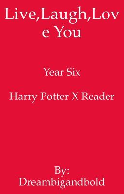 Live,Laugh,Love you.Harry Potter x reader