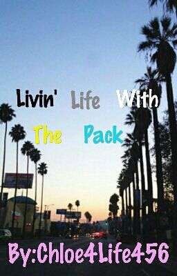 Livin' Life With The Pack (The Pack Fanfic)