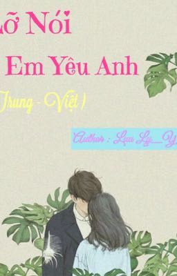 Lỡ Nói Em Yêu Anh (Trung - Việt)