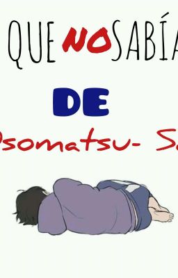 ~Lo Que No Sabias De Osomatsu-san 