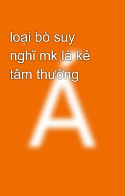 loại bò suy nghĩ mk là kẻ tâm thường 