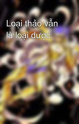 Loại thảo vẫn là loại dược