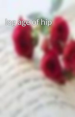log age of hip