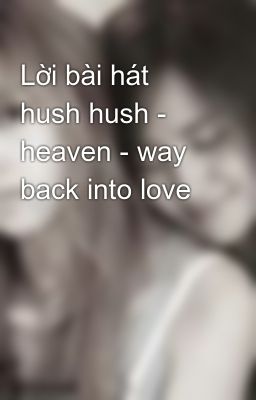 Lời bài hát hush hush - heaven - way back into love