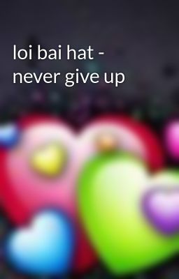 loi bai hat - never give up