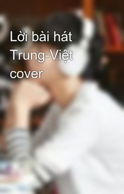 Lời bài hát Trung-Việt cover