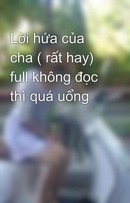 Lời hứa của cha ( rất hay) full không đọc thì quá uổng