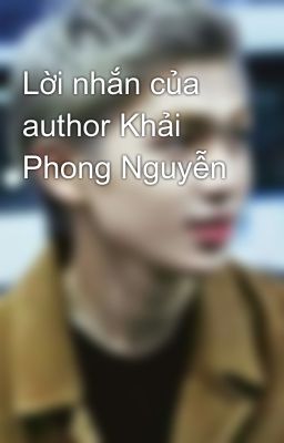 Lời nhắn của author Khải Phong Nguyễn