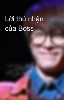 Lời thú nhận của Boss