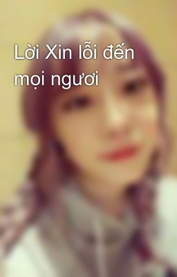 Lời Xin lỗi đến mọi ngươi