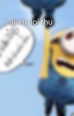 Loi Xin loi thu 100
